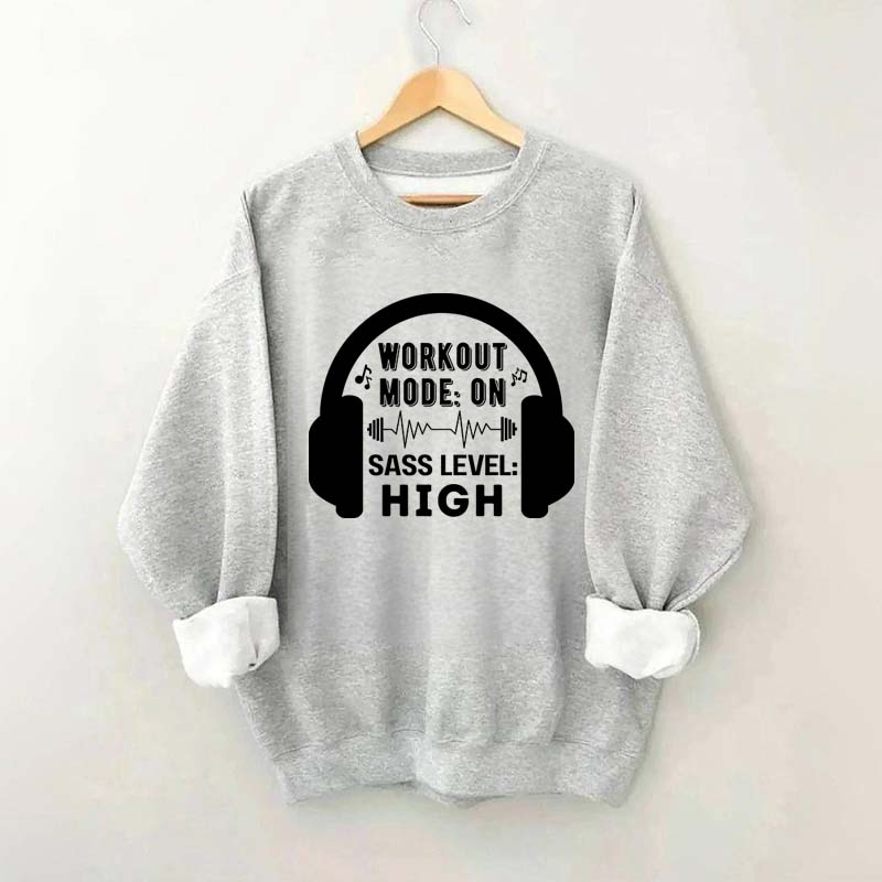 Workout  Mode On Sass Level High Sweatshirt