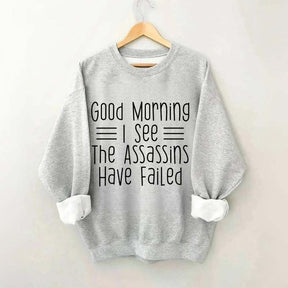 Good Morning Assassins Failed Sweatshirt