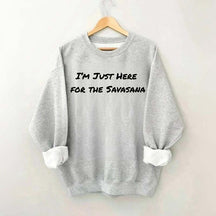 Im Just Here for the Savasana Yoga Womens Sweatshirt