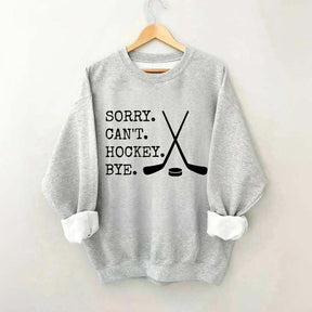 Sorry Can't Hockey Bye Fan Sweatshirt