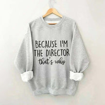 Because I'm The Director Movie Sweatshirt