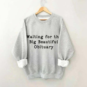 Waiting for Big Beautiful Obituary FDT Sweatshirt