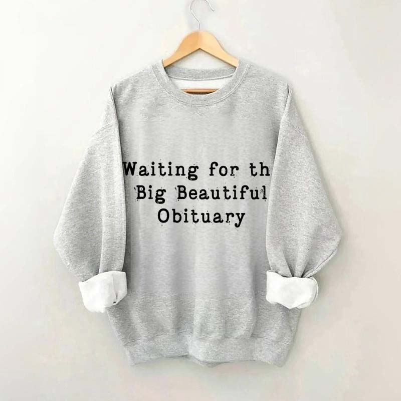 Waiting for Big Beautiful Obituary FDT Sweatshirt