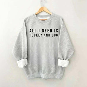 All I Need Is Hockey And Dog Sweatshirt