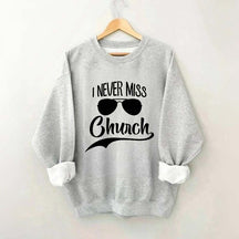 I Never Miss Church Sweatshirt