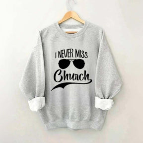 I Never Miss Church Sweatshirt