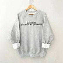 Cool Moms Don't Trust the Government Sweatshirt