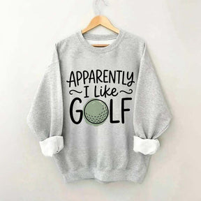 Apparently I Like Golf Sweatshirt