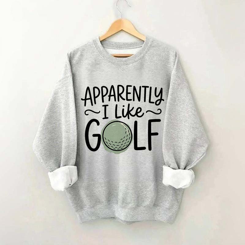 Apparently I Like Golf Sweatshirt