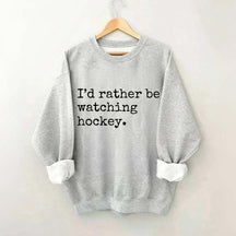 I'd Rather Be Watching Hockey Sweatshirt