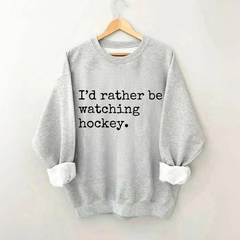 I'd Rather Be Watching Hockey Sweatshirt