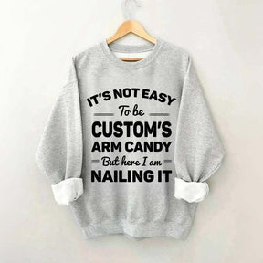 Custom It's Not Easy To Be Catherine's Arm Candy But I?¡¥m Nailing It Sweatshirt