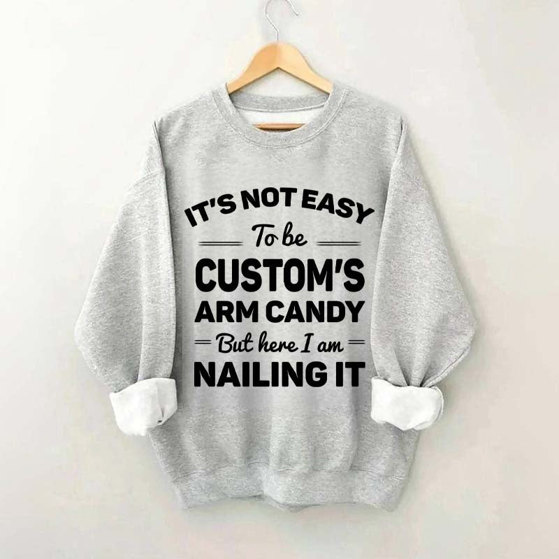 Custom It's Not Easy To Be Catherine's Arm Candy But I?¡¥m Nailing It Sweatshirt