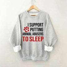 I Support Putting Animal Abusers To Sleep Sweatshirt