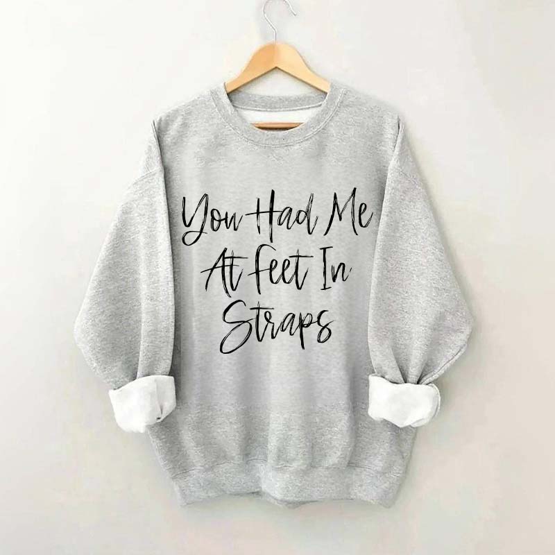 You Had Me At Feet In Straps Pilates Sweatshirt