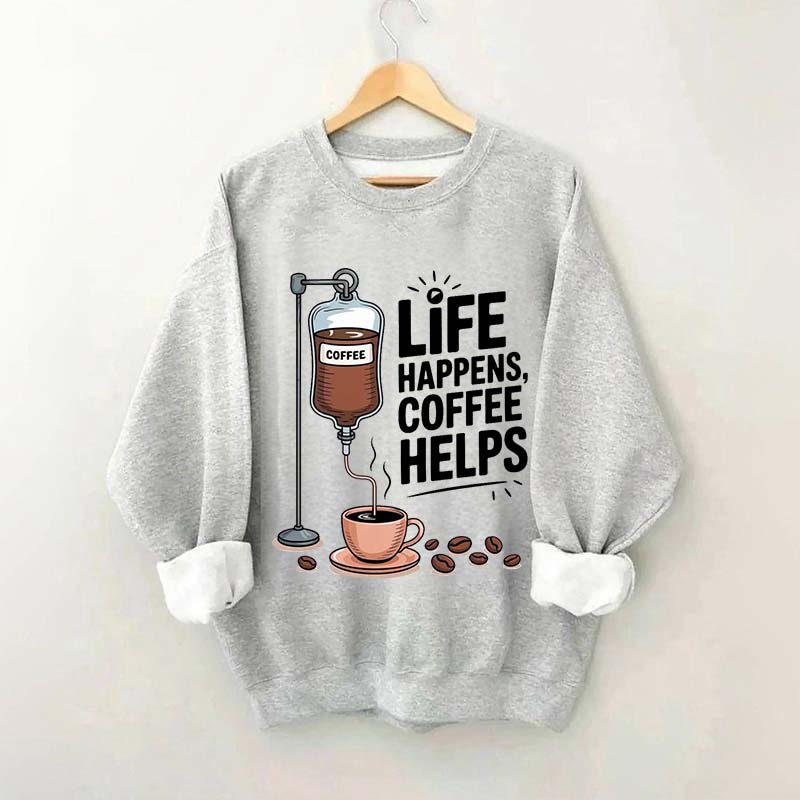Life Happens Coffee Helps Funny Sweatshirt