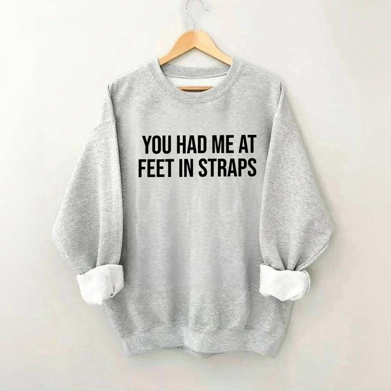 You Had Me At Feet In Straps Pilates Gym Sweatshirt