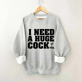 I Need A Huge Cock Tall Sweatshirt