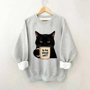 Is He Dead Yet Black Cat Sweatshirt
