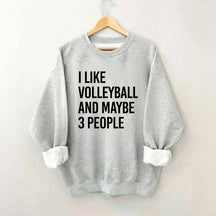 I Like Volleyball And Maybe 3 People Sweatshirt