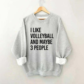 I Like Volleyball And Maybe 3 People Sweatshirt
