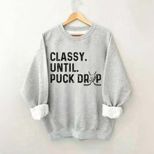 Classy Until Puck Drop Hockey Lover Sweatshirt