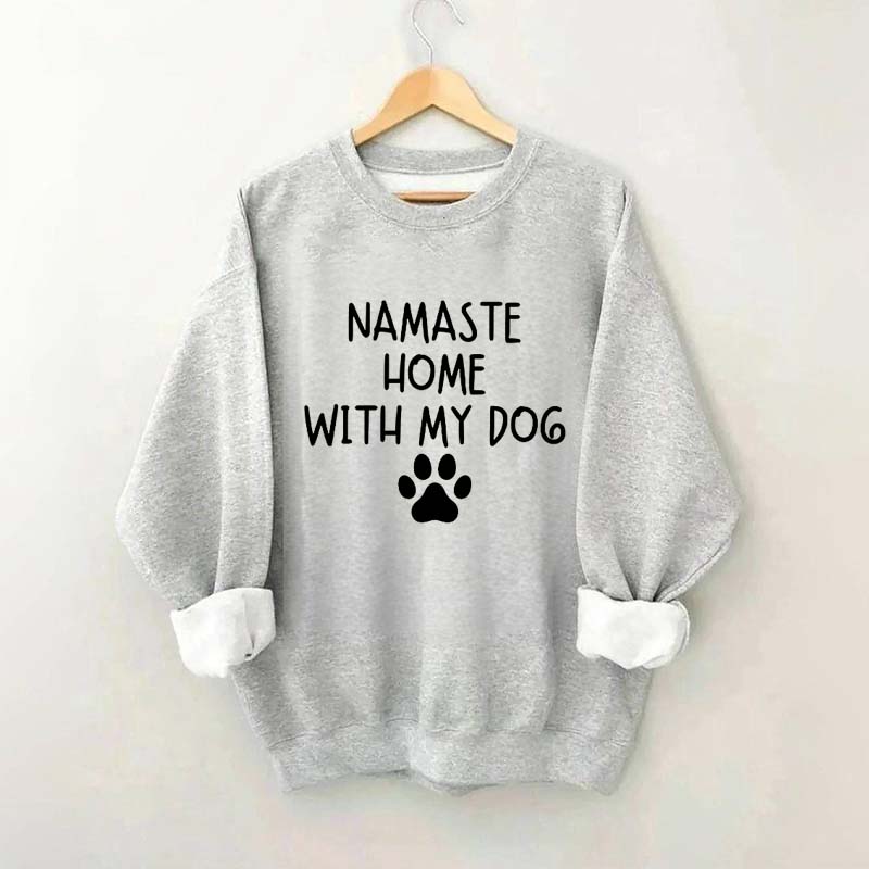 Namaste Home With My Dog Sweatshirt