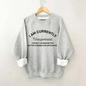 I Am Currently Unsupervised Sweatshirt