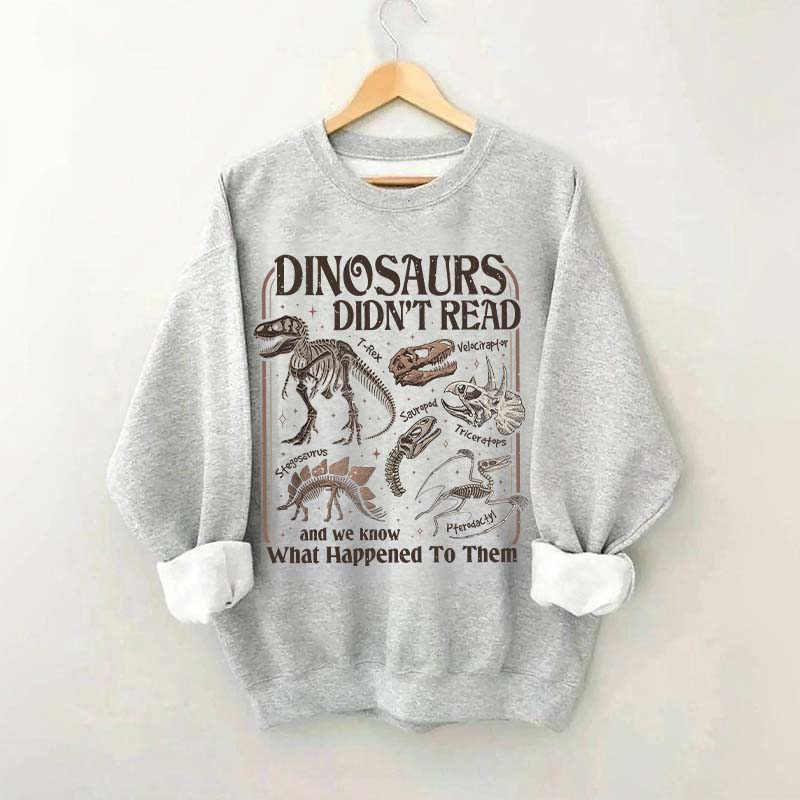 Dinosaurs Didn't Read Sweatshirt