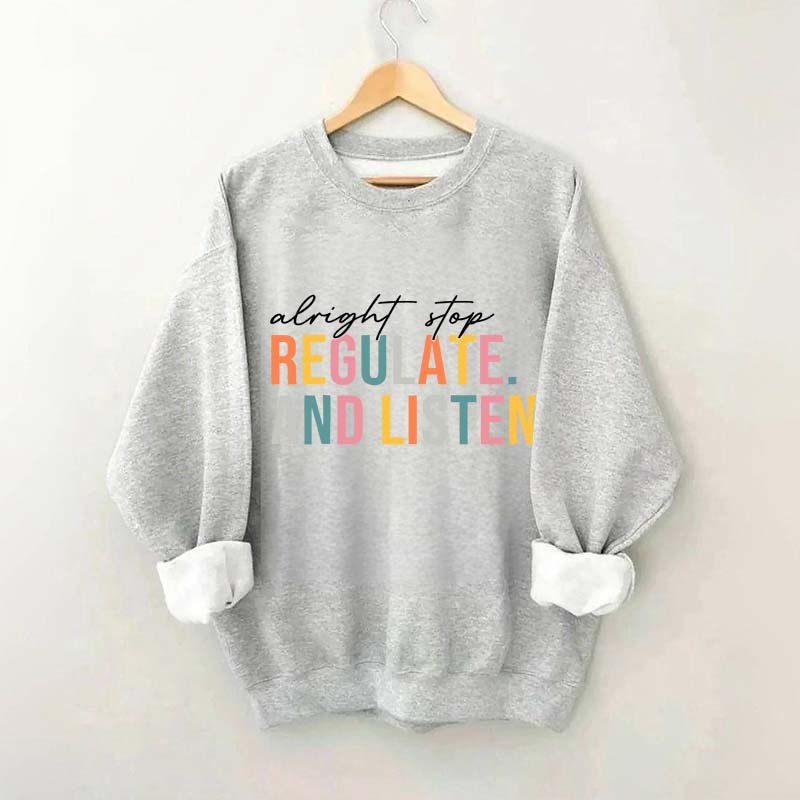Alright Stop Regulate And Listen Sweatshirt