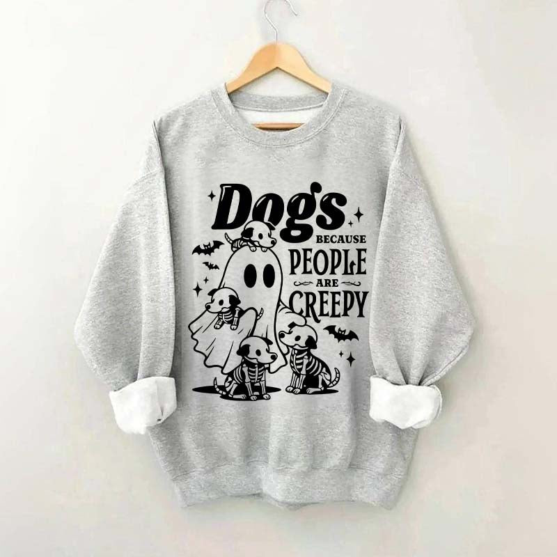 Dogs Because People Are Creepy Mom Sweatshirt