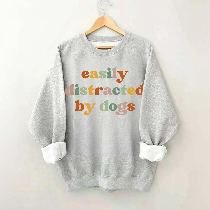 Easily Distracted By Dogs Animal  Lover Sweatshirt