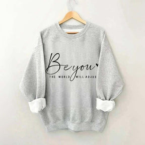 Be You The World Will Adjust Inspirational Sweatshirt