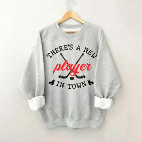 There's A New Player In Town Hockey Sweatshirt