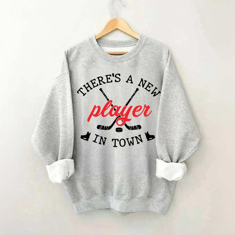 There's A New Player In Town Hockey Sweatshirt