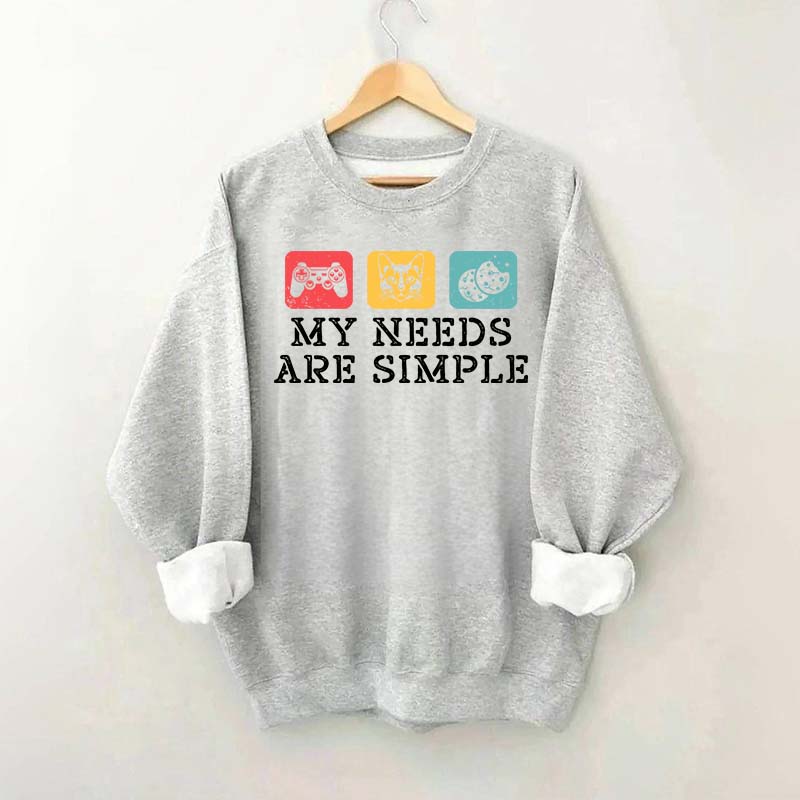 My Needs Are Simple Gamers Fun Sweatshirt