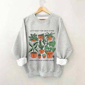 Let's Root For Each Other And Watch Each Other Grow Sweatshirt