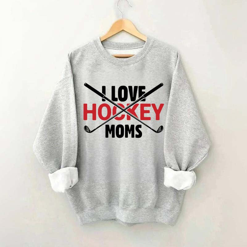 I Love Hockey Moms Sweatshirt