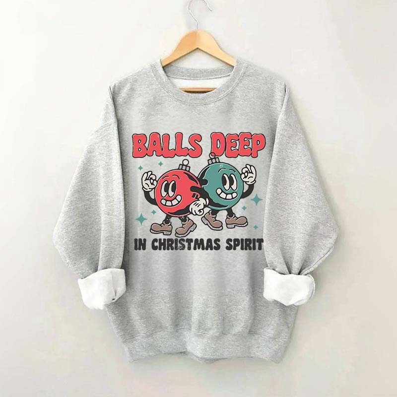 Balls Deep in Christmas Spirit Sweatshirt