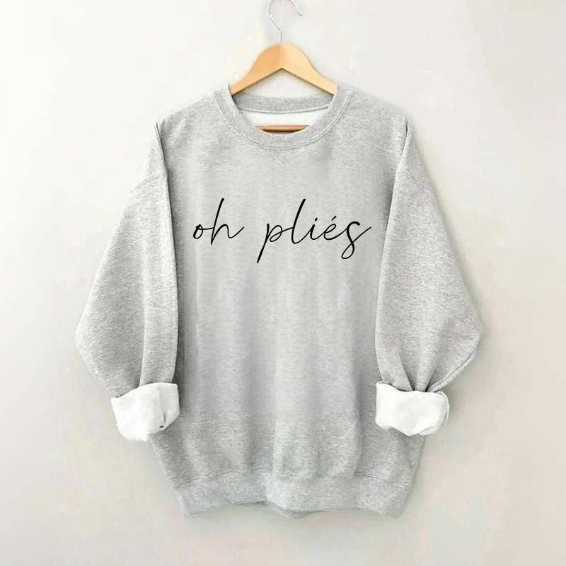 Oh Plies Ballet Dancer Sweatshirt