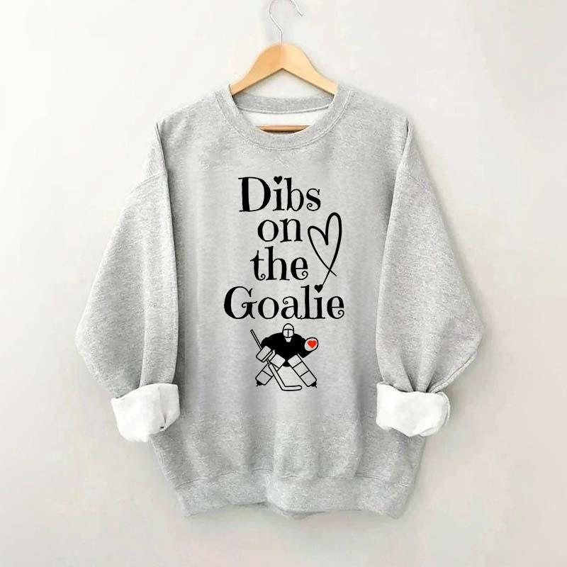 Dibs on The Goalie Sweatshirt