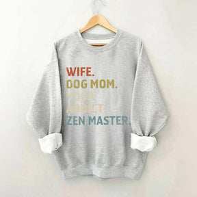 Wife Dog Mom Yoga Addict Zen Master Sweatshirt