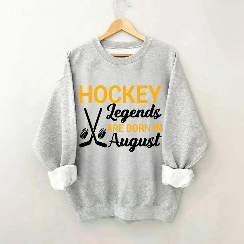 Hockey Legends Are Born In August Sweatshirt