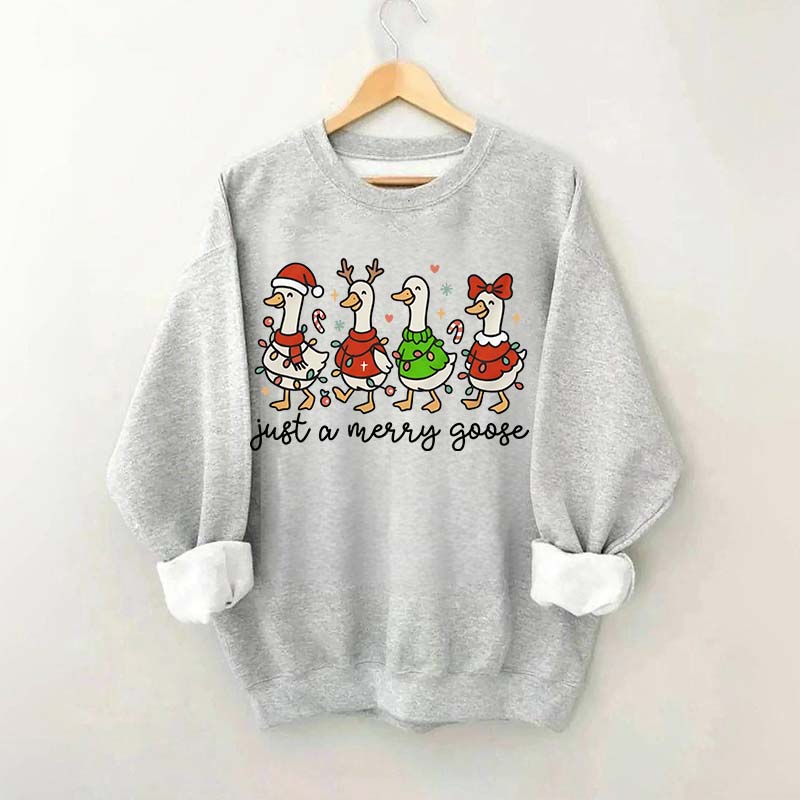 Christmas Just a Merry Goose Sweatshirt