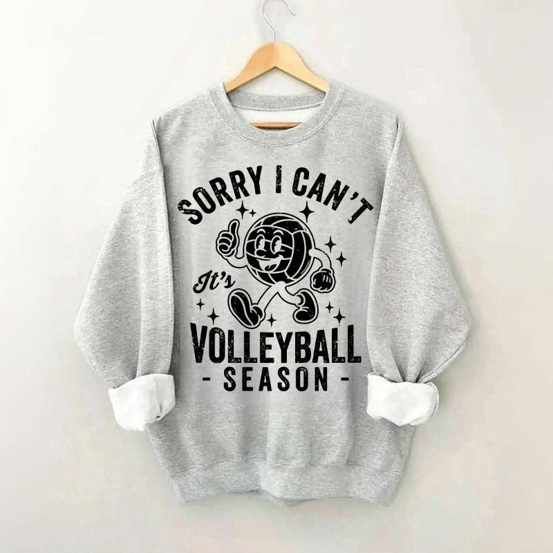 Sorry I Can't It's Volleyball Season Sweatshirt