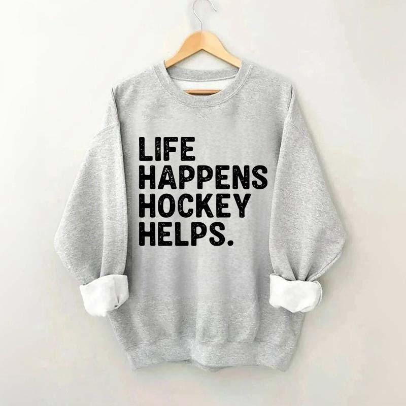 Life Happens Hockey Helps Lover Sweatshirt