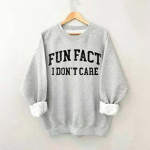 Fun Fact I Don't Care Sarcasm Sweatshirt