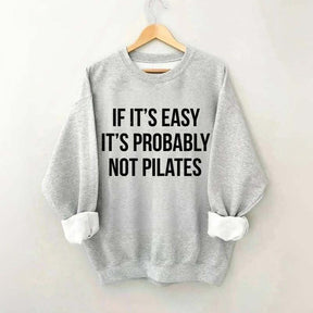 If It's Easy It's Probably Not Pilates Sweatshirt