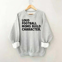 Retro Loud Football Moms Build Character Sweatshirt