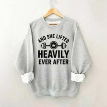And She Lifted Heavily Ever After Workout Sweatshirt